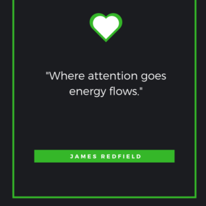 Where Attention goes Energy flows James Redfield