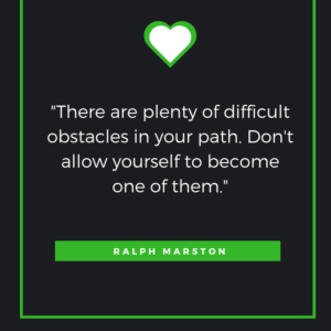 There are plenty of difficult obstacles in your path. Don't allow yourself to become one of them. Ralph Marston