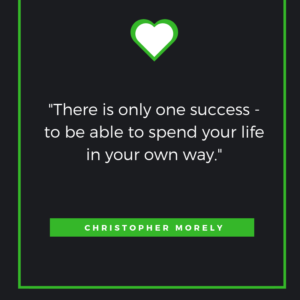 There is only one success - to be able to spend your life in your own way. Christopher Morley