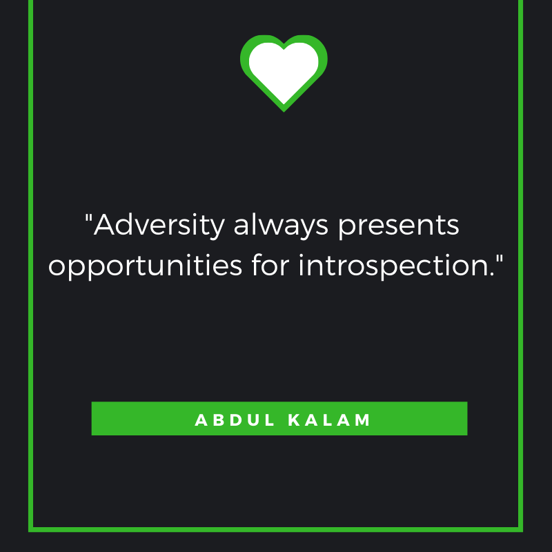 Adversity always presents opportunities for introspection. Abdul Kalam