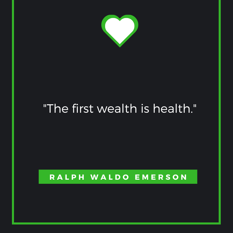 The first wealth is health. Ralph Waldo Emerson