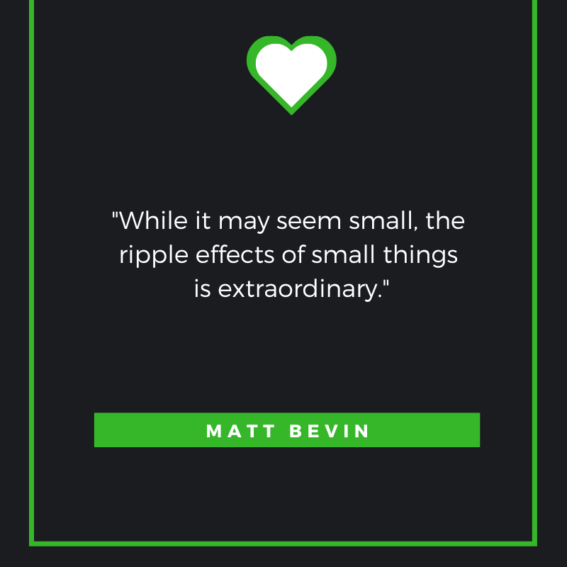 While it may seem small, the ripple effects of small things is extraordinary. Matt Bevin