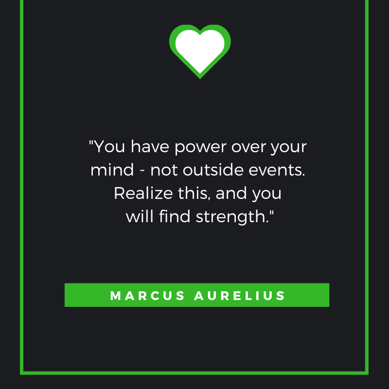 You have power over your mind - not outside events. Realize this, and you will find strength. Marcus Aurelius