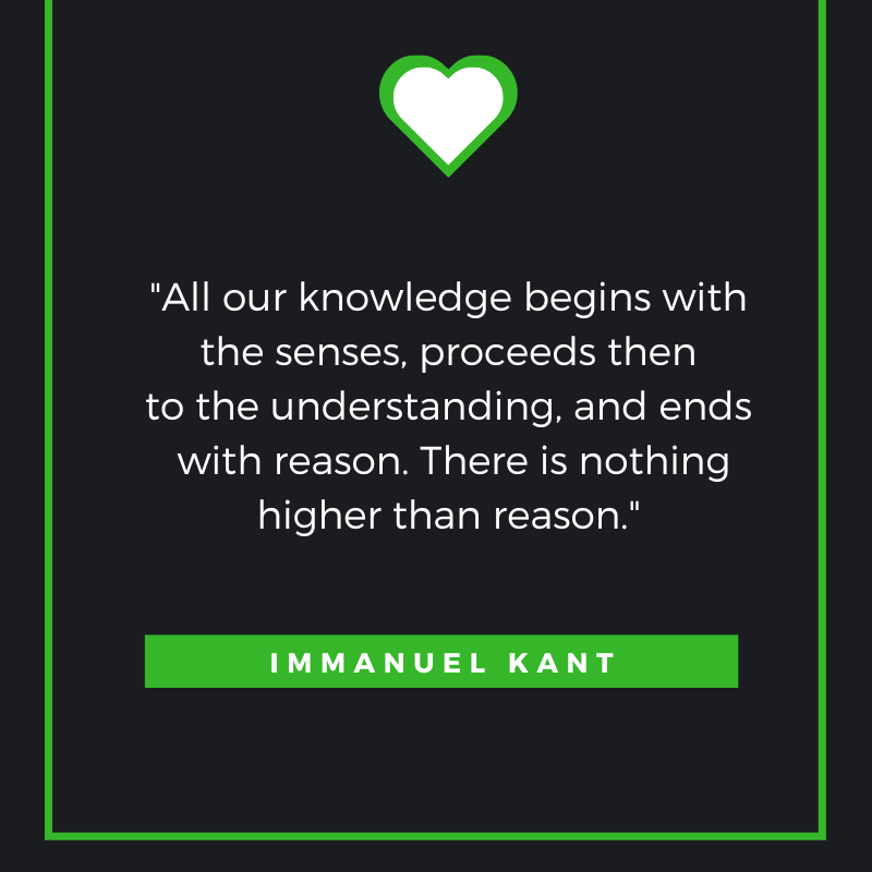 All our knowledge begins with the senses, proceeds then to the understanding, and ends with reason. There is nothing higher than reason. Immanuel Kant